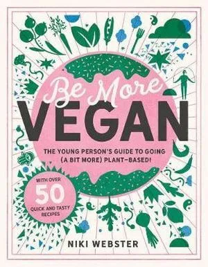 Be More Vegan: The young person's guide to a plant-based lifestyle